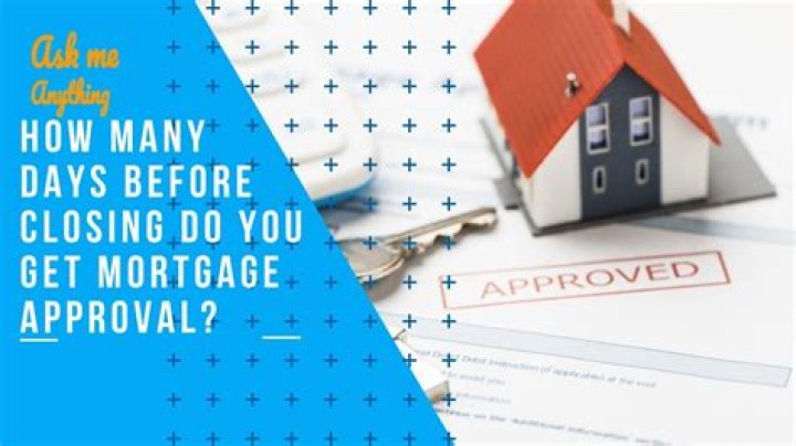 How many days before closing do you get mortgage approval?