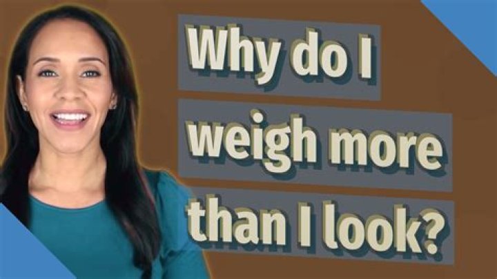 Why do I look slim but weigh a lot?