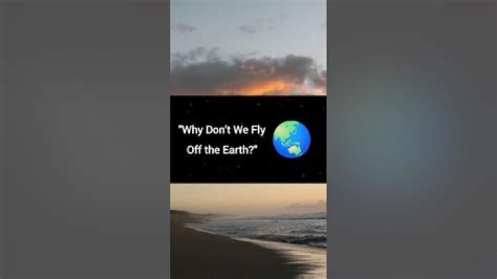Why don't we fly off the Earth?