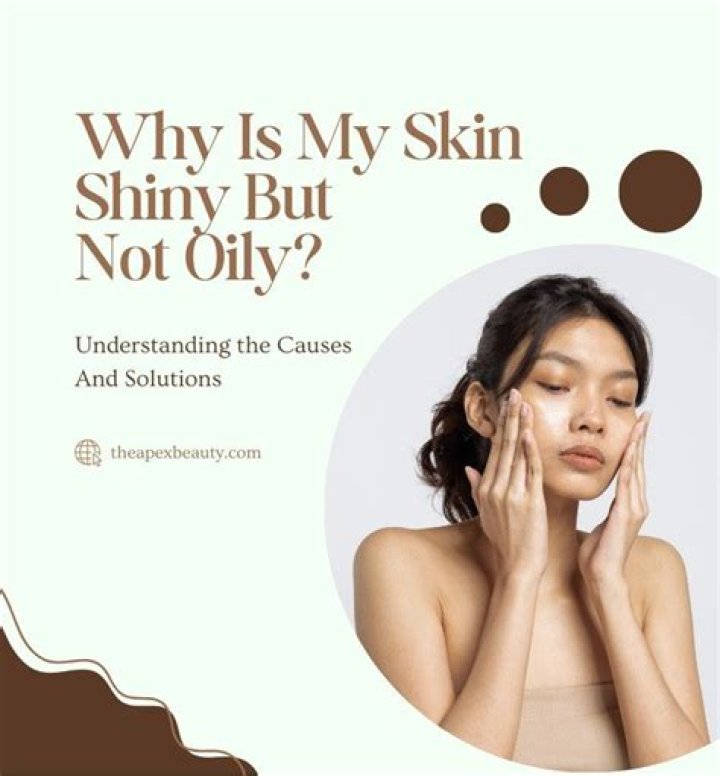 Why is my skin shiny?